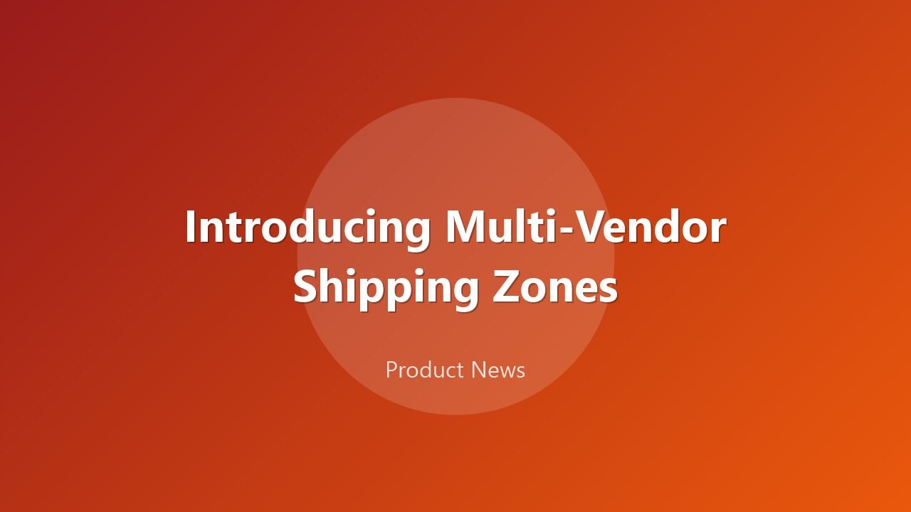 Introducing Multi-Vendor Shipping Zones